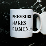 Pressure Makes Diamonds Mug